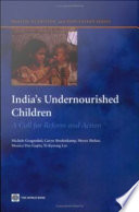 India's malnourished children a call for reform and action /