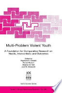 Multi-problem violent youth a foundation for comparative research on needs, interventions, and outcomes /