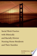 Social work practice with ethnically and racially diverse nursing home residents and their families /