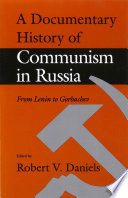 A documentary history of communism in Russia from Lenin to Gorbachev /