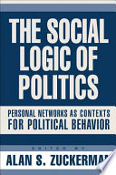 The social logic of politics personal networks as contexts for political behavior /