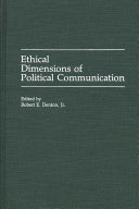 Ethical dimensions of political communication. /