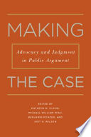 Making the case advocacy and judgment in public argument /