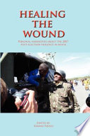 Healing the wound : personal narratives about the 2007 post-election violence in Kenya /