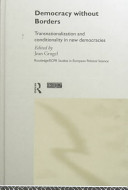 Democracy without borders transnationalization and conditionality in new democracies /