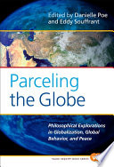 Parceling the globe philosophical explorations in globalization, global behavior, and peace /