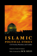 Islamic political ethics : civil society, pluralism, and conflict /