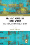 Arabs at home and in the world : human rights, gender politics, and identity /