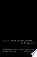 From power sharing to democracy post-conflict institutions in ethnically divided societies /