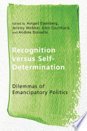 Recognition versus self-determination : dilemmas of emancipatory politics /
