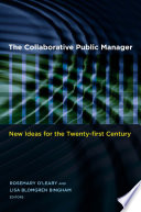 The collaborative public manager new ideas for the twenty-first century /