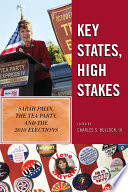 Key states, high stakes Sarah Palin, the Tea Party, and the 2010 elections /