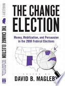 The change election money, mobilization, and persuasion in the 2008 federal elections /