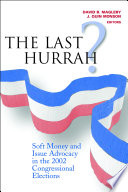 The last hurrah? soft money and issue advocacy in the 2002 congressional elections /