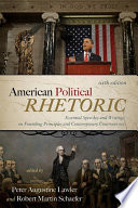 American political rhetoric essential speeches and writings on founding principles and contemporary controversies /