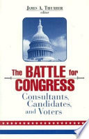 The battle for Congress consultants, candidates, and voters /