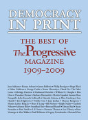 Democracy in print the best of the Progressive magazine, 1909-2009 /