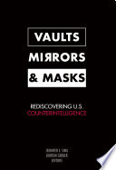 Vaults, mirrors, and masks rediscovering U.S. counterintelligence /