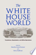 The White House world transitions, organization, and office operations /