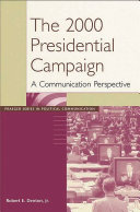 The 2000 presidential campaign a communication perspective /