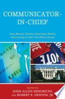 Communicator-in-chief how Barack Obama used new media technology to win the white house /
