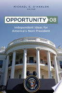 Opportunity 08 independent ideas for America's next president /
