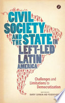 Civil society and the state in left-led Latin America challenges and limitations to democratization /