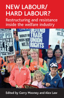 New Labour/hard labour? restructuring and resistance inside the welfare industry /