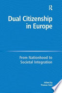 Dual citizenship in Europe from nationhood to societal integration /