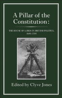 A pillar of the constitution the House of Lords in British politics, 1640-1784 /