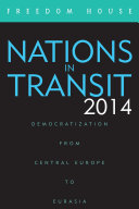 Nations in transit 2014 : democratization from Central Europe to Eurasia /