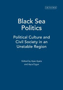 Black Sea politics political culture and civil society in an unstable region  /
