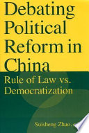 Debating political reform in China rule of law vs. democratization /