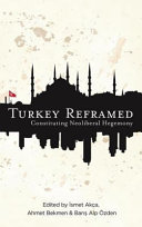 Turkey reframed : constituting neoliberal hegemony /