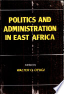 Politics and administration in East Africa /