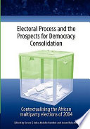 Electoral process and the prospects for democracy consolidation contextualising the African multiparty elections of 2004 /