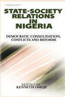 State-society relations in Nigeria democratic consolidation, conflicts and reforms /