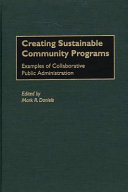 Creating sustainable community programs examples of collaborative public administration /
