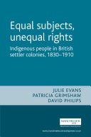 Equal subjects, unequal rights indigenous peoples in British settler colonies, 1830-1910 /