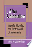 After colonialism imperial histories and postcolonial displacements /
