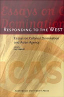 Responding to the West essays on colonial domination and Asian agency /
