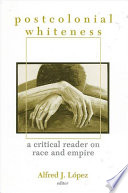 Postcolonial whiteness a critical reader on race and empire /