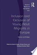 Inclusion and exclusion of young adult migrants in Europe barriers and bridges /