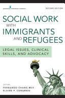 Social work with immigrants and refugees : legal issues, clinical skills, and advocacy /