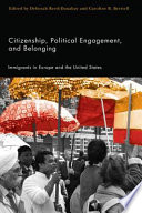 Citizenship, political engagement, and belonging immigrants in Europe and the United States /