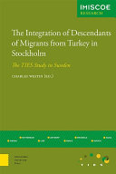 The integration of descendants of migrants from Turkey in Stockholm : the TIES study in Sweden /