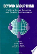Beyond groupthink political group dynamics and foreign policy-making /