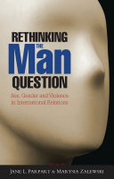 Rethinking the man question sex, gender and violence in international relations /
