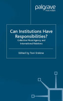 Can institutions have responsibilities? collective moral agency and international relations /