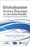 Globalisation and tertiary education in the Asia-Pacific the changing nature of a dynamic market /